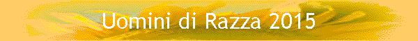 Uomini di Razza 2015